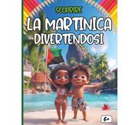 Scoprire la Martinica divertendosi: Un viaggio educativo e colorato tra storia, cultura, natura e leggende dei Caraibi