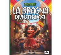 Scoprire la Spagna divertendosi: Un viaggio educativo e divertente alla scoperta della cultura, della storia, della cucina e delle leggende della Spagna