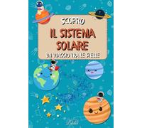 Scopro il sistema solare: Un viaggio divertente ed educativo tra le stelle per risvegliare la curiosità del bambino ! (La serie "Sto scoprendo")