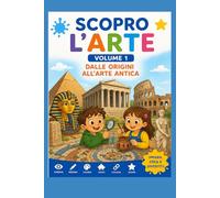 Scopro l'arte: Arte facile per tutti. Volume 1 (Storia dell'arte facilitata)
