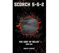 Scorch 5-5-2: The Cost of Belief: 1