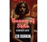 Scorched Earth: A Dark Crime Tragedy of Grief, Revenge, and a City Set Alight (The Queen of Soho)