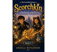 SCORCHKIN AND THE RUNAWAY CREATURES (The Scorchkin Series)