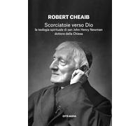 Scorciatoie verso Dio. La teologia spirituale di san John Henry Newman dottore della Chiesa (I Prismi. Segni)