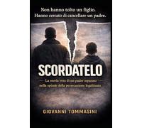 SCORDATELO: La storia vera di un padre separato nella spirale della persecuzione legalizzata (STORIE VERE OFFLINE. Libri e Ebooks da due piattaforme social dimenticate. L'Altro e la Realtà.)