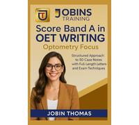 Score Band A in OET Writing - Optometry Focus: Structured Approach to 50 Case Notes with Full-Length Letters and Exam Techniques