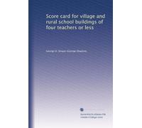 Score card for village and rural school buildings of four teachers or less