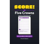 Score! Five Crowns Score Sheets: 100 Color Scorecards | Up to 6 Players | 6 x 9 in | Wild Card Pre-Printed for All 11 Hands & Rules