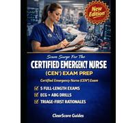 SCORE SURGE FOR THE CEN EMERGENCY NURSING EXAM: TRIAGE DECISION-MAKING SCENARIOS, 12-LEAD EKG AND ABG STRIP INTERPRETATION DRILLS, TRAUMA AND MEDICAL ... PRACTICE EXAMS WITH ANSWER RATIONALES