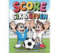 Score With Six And Seven Sports Meme Coloring Book For Kids: Viral Six Seven Meme Fun Meets Sport Players Coloring Pages for Fans