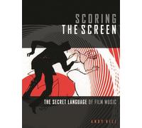 Scoring the screen: The Secret Language of Film Music (Music Pro Guides)