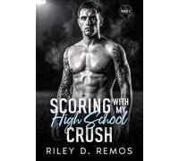 Scoring with my High School Crush: A Small Town Second Chance Soccer Romance (Scoring Hearts Series - An American Soccer Romance)