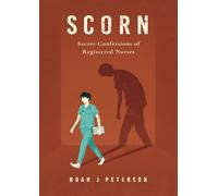 SCORN: Secret Confessions of Registered Nurses (Echoes & Embers)