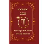Scorpio 2026 Astrological Weekly Planner & Chakra Journal: Giftable Zodiac Guide with Weekly Horoscope, Moon Phases, Affirmations & Soulful Reflections