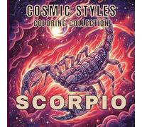 Scorpio Coloring Book for Adults Dark Zodiac Mandalas, Mystical Symbols & Intense Cosmic Art for Relaxation and Stress Relief: A Powerful Zodiac ... and Teens (Cosmic Styles Coloring Collection)