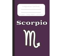 Scorpio Composition Notebook: The Scorpion, Zodiac Sign, Horoscope Astrology/ College Ruled/ Journal, Creative Notebook for College, School, Office and Work/6x9 inches, 120 pages