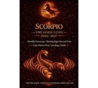 SCORPIO Fire Horse Guide 2026-2017: Monthly Horoscope. Planning Pages. Personal Notes. East-Meets-West Astrology Guide. The Fire Horse Astrology Notebook Series 2026-2027.