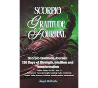 Scorpio Gratitude Journal: 120 Days of Strength, Intuition & Transformation: Daily Guided Prompts with Scorpio Energy and Topaz Birthstone Themes for Mindful Living & Self-Care