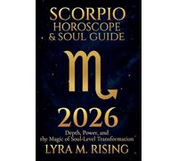 Scorpio Horoscope & Soul Guide for 2026: Depth, Power, and the Magic of Soul-Level Transformation (Zodiac Horoscope & Soul Guide 2026)