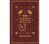 Scorpio Manifestation Journal: UNLEASH YOUR SCORPIO MAGIC. MANIFEST WITH POWER AND GRACE.