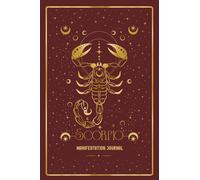 Scorpio Manifestation Journal: UNLEASH YOUR SCORPIO MAGIC. MANIFEST WITH POWER AND GRACE.