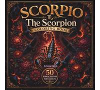 Scorpio The Scorpion Coloring Book: 50 Zodiac Scenes for Adults | Eagle Phoenix & Scorpion Mandalas, Dark Botanicals, Sacred Geometry & ... Collection, Vol. 9 - The Zodiac Series