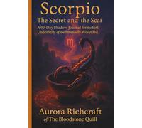 Scorpio: The Secret and the Scar: A 90-Day Shadow Journal for the Soft Underbelly of the Intensely Wounded