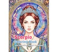 Scorpio Zodiac Coloring Book and Reflection Journal: A Mindful Coloring and Self-Discovery Workbook (Zodiac Coloring & Reflection Journal)