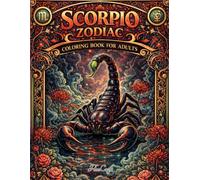 Scorpio Zodiac Coloring Book for Adults: Dark Mystical Art, Celestial Symbols, Intense Astrology Designs & Stress Relief Pages (Zodiac Signs Adult Coloring Book Series)