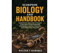 SCORPION BIOLOGY AND HANDBOOK: Comprehensive Approaches to Scorpion Conservation Through Responsible Field Sampling, Laboratory Husbandry, and Ecological Risk Assessment