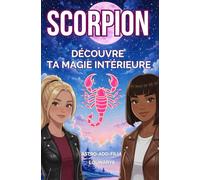 Scorpion : découvre ta magie intérieure: ASTRO-ADO-FILLE (Astro & Esprit)