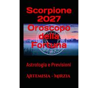 Scorpione 2027 Oroscopo della Fortuna: Astrologia e Previsioni