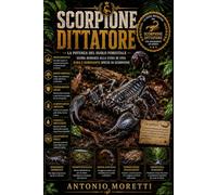 SCORPIONE DITTATORE: La potenza del suolo forestale - guida audace alla cura di una rara e dominante specie di scorpione