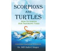 Scorpions and Turtles Coaching Companion Workbook: How to Survive Our Troubling Times (Scorpions and Turtles Personal Growth)