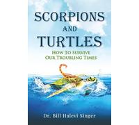 Scorpions and Turtles: How To Survive Our Troubling Times: 1 (Scorpions and Turtles Personal Growth)