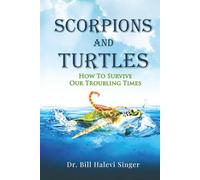 Scorpions and Turtles: How To Survive Our Troubling Times: 1 (Scorpions and Turtles Personal Growth)