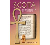 Scota, Egyptian Queen of the Scots: An analysis of Scotichronicon, the chronicle of the Scots: Volume 5 (Egyptian Testament Series)