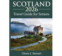 Scotland 2026 Travel Guide for Seniors: Easy UK Driving Tips, Accessible Castles, Scenic Routes & Slow-Paced Itineraries