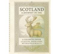 Scotland, A Journey in Ink: A Coloring Book of Castles, Highlands, Myth & Wild Beauty