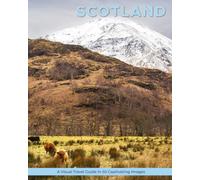 Scotland: A Visual Travel Guide in 50 Capitvating Images (World Through the Lens: A Travel Photography Series)