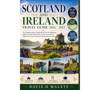 SCOTLAND AND IRELAND TRAVEL GUIDE 2026-2027: The Complete Guide to Edinburgh, the Scottish Highlands, Dublin, the Wild Atlantic Way, Castles, Coastal ... Food, Culture & Unforgettable Itineraries