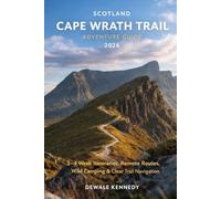 SCOTLAND CAPE WRATH TRAIL ADVENTURE GUIDE 2026: 3-4 Week Itineraries, Remote Routes, Wild Camping & Clear Written Trail Navigation: 33 (THE EXPLORER'S TRAIL GUIDE SERIES)