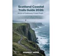 SCOTLAND COASTAL TRAILS GUIDE 2026: RHINS OF GALLOWAY COAST PATH: A Complete Walking & Hiking Companion from Mull of Galloway to Stranraer (Looming Horizons 2025)
