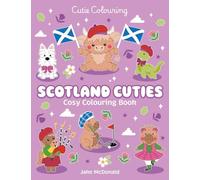 Scotland Cuties Cosy Colouring Book: The Relaxing Cosy Colouring Book Full of Iconic Scottish Sights (Cutie Colouring)