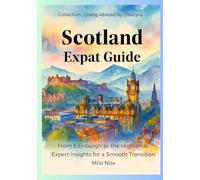 Scotland Expat Guide: From Edinburgh to the Highlands: Expert Insights for a Smooth Transition: 53 (Living Abroad by Obscyra)