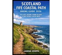 SCOTLAND FIFE COASTAL PATH HIKING GUIDE 2026: SEA CLIFFS, HISTORIC FISHING VILLAGES & LONG-DISTANCE COASTAL WALKS (BEYOND THE SUMMIT)