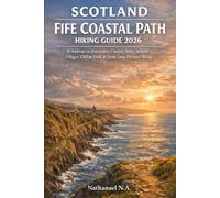 Scotland Fife Coastal Path Hiking Guide 2026: St Andrews to Kincardine Coastal Walks, Seaside Villages, Clifftop Trails & Scenic Long-Distance Hiking: 45 (The World Explorer Series)