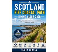 SCOTLAND FIFE COASTAL PATH HIKING GUIDE 2026: Stage-by-Stage Routes, Coastal Villages, Historic Landmarks, Maps, Packing Tips, Wildlife, Accommodation ... to the prompt i do give u (TRAVEL GUIDE)