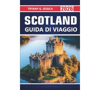 Scotland Guida di viaggio 2026: Esplorare Parchi Nazionali, Castelli Storici, Regioni Whisky, Route panoramiche, Musei e Attrazioni Culturali