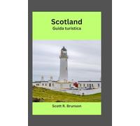 Scotland Guida turistica: Scopri le isole segrete, le Highlands e le autentiche esperienze scozzesi